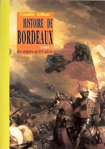 Histoire de Bordeaux - Tome 1 (des origines au 16e si�cle)