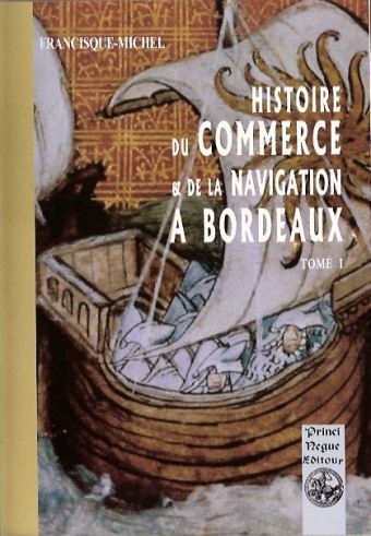 Histoire du commerce et de la navigation � Bordeaux - Tome 1